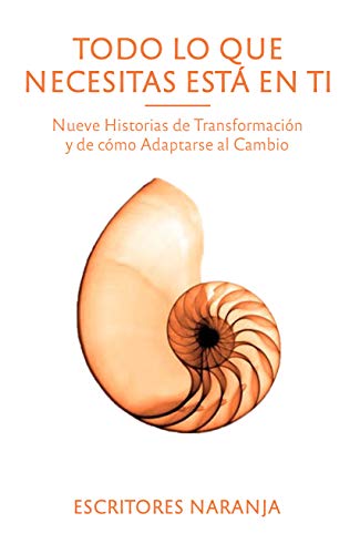 Todo lo que necesitas está en ti: Nueve historias de transformación y de cómo adaptarse al cambio