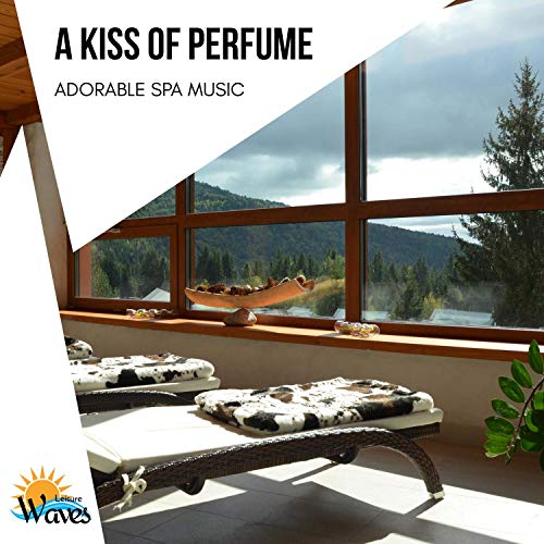 A Kiss of Perfume - Adorable Spa Music