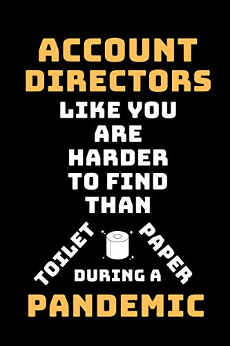 Account Directors Like You Are Harder To Find Than Toilet Paper During A Pandemic: Funny Gag Lined Notebook For Account Director, A Great ... Present From Staff & Team & Family