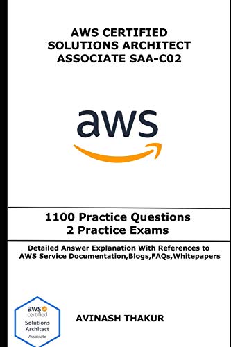 AWS Certified Solutions Architect Associate (SAA-C02): One Thousand One Hundred (1100) Practice Questions & 2 Practice Exams