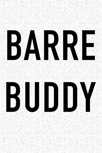 Barre Buddy: A 6x9 Inch Matte Softcover Journal Notebook With 120 Blank Lined Pages And A Funny Dance Gym and Workout Friendship Cover Slogan