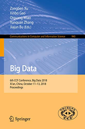 Big Data: 6th CCF Conference, Big Data 2018, Xi'an, China, October 11-13, 2018, Proceedings (Communications in Computer and Information Science Book 945) (English Edition)