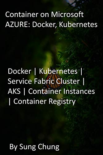 Container on Microsoft AZURE: Docker, Kubernetes: Docker | Kubernetes | Service Fabric Cluster | AKS | Container Instances | Container Registry (English Edition)