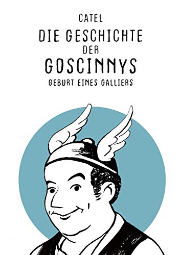 Die Geschichte der Goscinnys - Geburt eines Galliers: Über das Leben des Asterix- und Lucky Luke-Erfinders René Goscinny