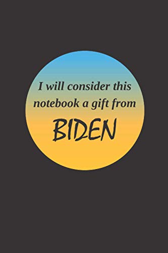 Funny Notebook, I will consider this notebook a gift from Biden: Quotes+Vintage, Blank journal, lined notebook, college ruled, 6×9 inch in size, 120 ... for family, friends, co-workers, man & woman