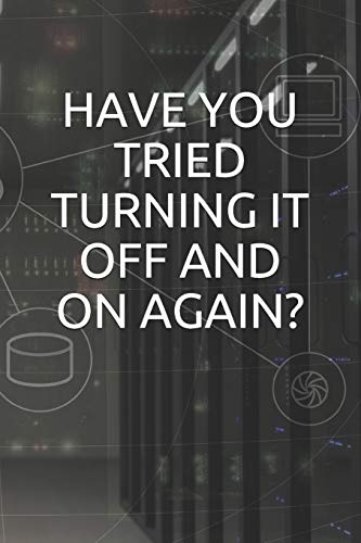 HAVE YOU TRIED TURNING IT OFF AND ON AGAIN: IT Support DATA ANALYST and big data scientist for machine learning programming robots notebook and log book checkered 120 pages 6x9 inch squared