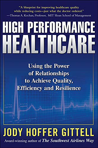 High Performance Healthcare: Using the Power of Relationships to Achieve Quality, Efficiency and Resilience