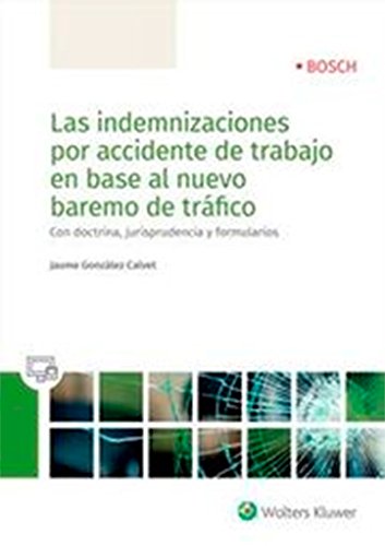 Indemnizaciones por accidente de trabajo en base al nuevo baremos de tráfico, La: Con doctrina, jurisprudencia y formularios