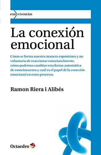 La conexión emocional: Formación y transformación de la forma que tenemos de reaccionar emocionalmente (Con vivencias nº 5)