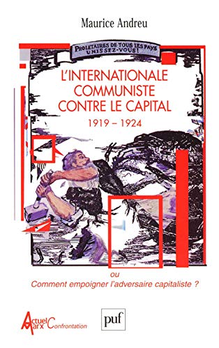 L'internationale communiste contre le capital, 1919-1924 - ou comment empoigner l'adversaire capital: Ou comment empoigner l'adversaire capitaliste ? (Actuel Marx confrontation)