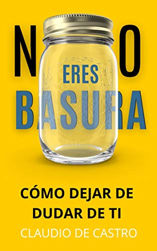 NO ERES BASURA.: Cómo dejar de DUDAR de Ti. (LIBROS DE CRECIMIENTO ESPIRITUAL nº 5)