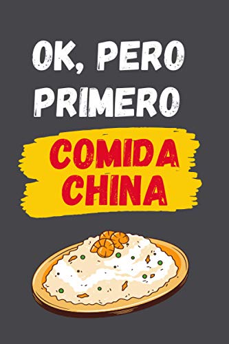 OK, PERO PRIMERO COMIDA CHINA: CUADERNO LINEADO | Diario, Cuaderno de Notas, Apuntes o Agenda | Regalo Creativo y Original para los Amantes de la cocina Oriental