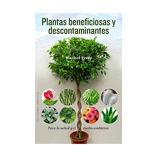 Plantas Beneficiosas Y Descontaminantes: Para la Salud y el Medio Ambiente (SALUD Y VIDA NATURAL)