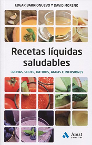 Recetas liquidas saludables: Cremas, sopas, batidos, aguas e infusiones