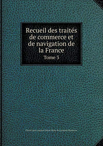 Recueil des traités de commerce et de navigation de la France Tome 3