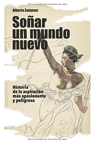 Soñar un mundo nuevo: Historia de la aspiración más apasionante y peligrosa (ensayo histórico)