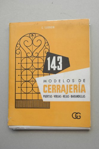 Surnom, Georges - 143 Modelos De Cerrajería : Puertas, Verjas, Rejas, Barandillas / Georges Surnom ; Obra Presentada Por M. Bergue, G. Van Mullem