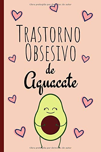 Trastorno Obsesivo de Aguacate: La Libreta De Notas: Forrado Cuaderno, Anotador o Diario Personal Para Llenar, Un Regalo Original y Divertido Para Los Amantes De Aguacate