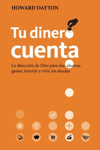 Tu Dinero Cuenta: La dirección de Dios para dar, ahorrar, gastar, invertir y vivir sin deudas