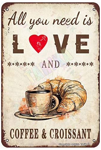 All You Need Is Love And Coffee Croissant For Home,Room,Office,Club,Cafes,Bares,Pubs Metal Vintage Tin Sign Decoración de la pared 30,5 x 20,3 cm