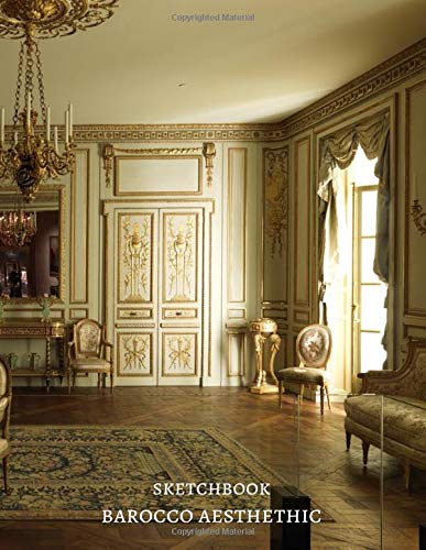 Boiserie from the Hôtel de Cabris Grasse 1774 with later additions French Paris Barocco Aesthetic Sketchbook: Premium Cover Masterpiece Notebook ... idea For art lovers, Extra Large Sketchpad