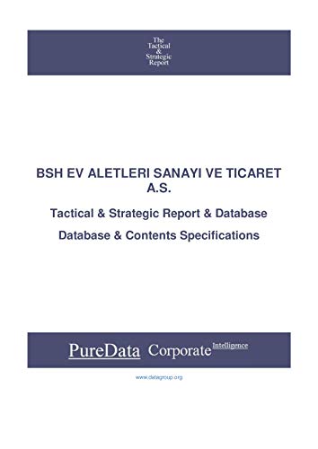 BSH EV ALETLERI SANAYI VE TICARET A.S.: Tactical & Strategic Database Specifications - Turkey perspectives (Tactical & Strategic - Turkey Book 22052) (English Edition)