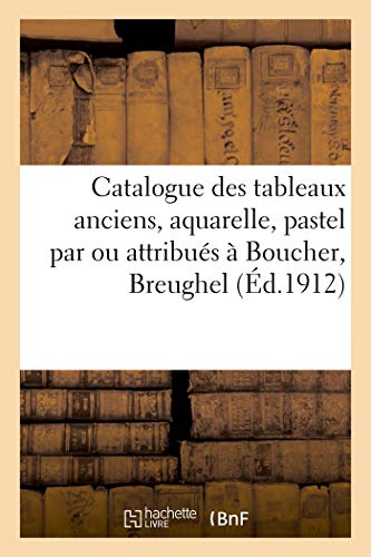 Catalogue de Tableaux Anciens, Aquarelle, Pastel par Ou Attribues a Boucher, Breughel - et Van Kesse: et Van Kessel, boiserie de salon d'époque Louis XV