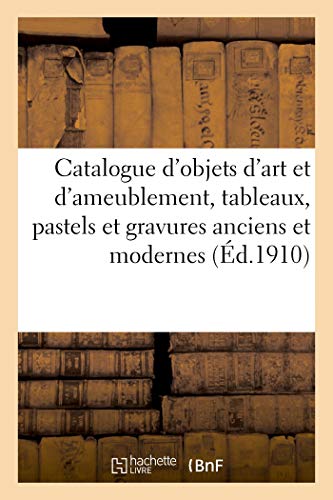 Catalogue des objets d'art et d'ameublement, tableaux, pastels et gravures anciens et modernes: oeuvres de Desportes, boiserie de salon époque Louis ... anciens et modernes, piano (Littérature)