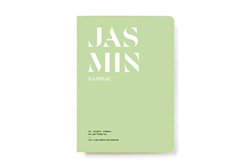 Jasmin Sambac : Le jasmin sambac en parfumerie (Les Cahiers des naturels)