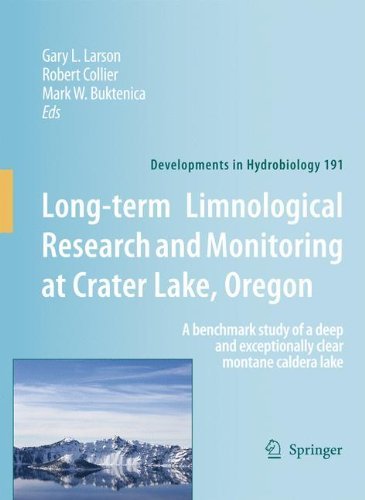 Long-term Limnological Research and Monitoring at Crater Lake, Oregon: A benchmark study of a deep and exceptionally clear montane caldera lake (Developments ... in Hydrobiology Book 191) (English Edition)