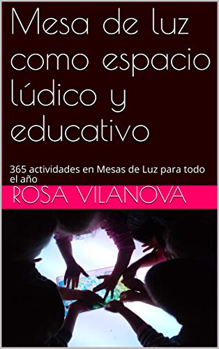 Mesa de luz como espacio lúdico y educativo: 365 actividades en Mesas de Luz para todo el año