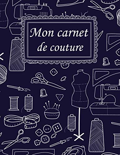 Mon carnet de couture: Cahier de suivi de mes créations de couture avec espace croquis à remplir,contient plus de 50 projets a noter pour les couturiers(ères)