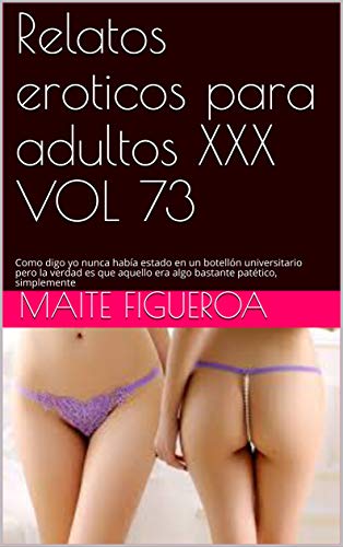 Relatos eroticos para adultos XXX VOL 73: Como digo yo nunca había estado en un botellón universitario pero la verdad es que aquello era algo bastante patético, simplemente