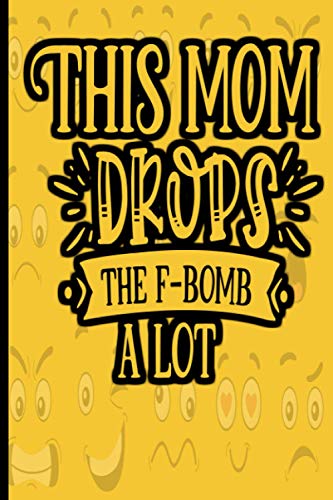 This mom drops the F-bomb a lot.: Gag notebook or journal with 120 lined Pages 6” x 9” perfect for everyday use | love gag novelty paperback gag ... lines to allow plenty of room to write