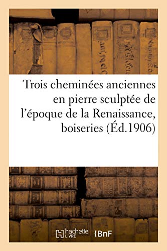 Trois Cheminees Anciennes en Pierre Sculptee de l'Epoque de la Renaissance - Boiseries Decoratives,: boiseries décoratives, tenture en ancienne brocatelle