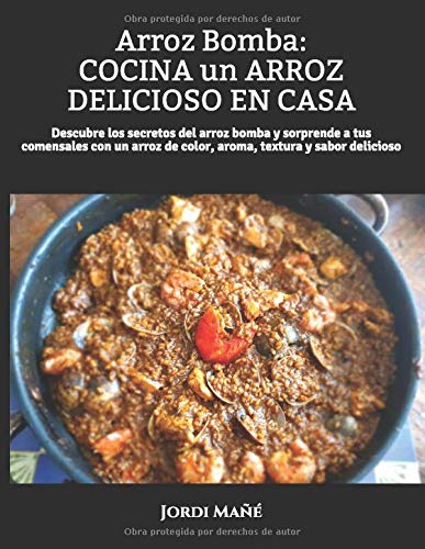 Arroz Bomba: COCINA un ARROZ DELICIOSO EN CASA: Descubre los secretos del arroz bomba y sorprende a tus comensales con un arroz de color, olor, textura y sabor delicioso (TERAGROWTH COOKING)