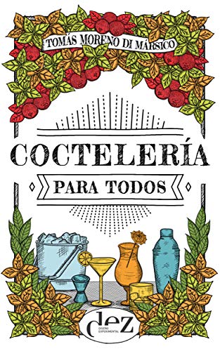 Coctelería para todos : Aprende a hacer los mejores cócteles de manera práctica y sencilla