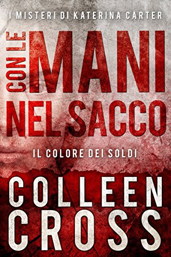 Con le Mani nel Sacco ;  I Misteri di Katerina Carter (I Thriller di Katerina Carter Vol. 1) (Italian Edition)