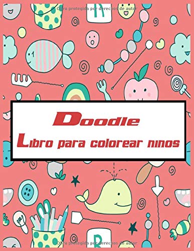 Doodle Libro para colorear niños: Patrones lindos y juguetones para colorear libro para niños Edades 6-8, 8-12 / 50 diseños adorables: bola, arco iris, oso, helado, queso, nuez, loro