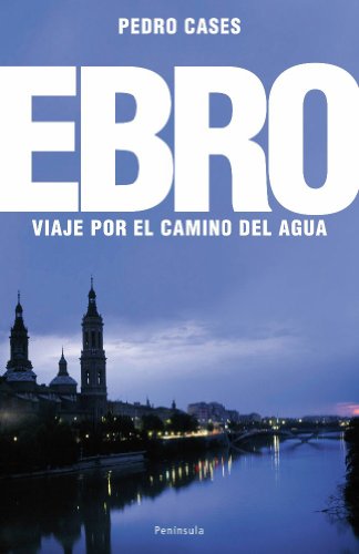 El Ebro: Viaje por el camino del agua