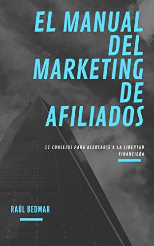 El manual del marketing de afiliados: 11 consejos para acercarse a la libertad financiera