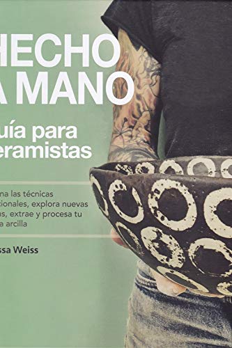 Hecho a Mano, Guía del ceramista: Domina las técnicas tradicionales, explora nuevas formas, extrae y procesa tu propia arcilla