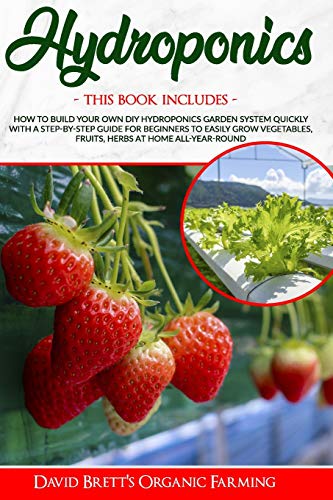 HYDROPONICS: This Book Includes: How To Build Your Own DIY Hydroponics Garden System Quickly With A Step-By-Step Guide For Beginners To Easily Grow ... Home All-Year-Round: 4 (URBAN HOMESTEADING)