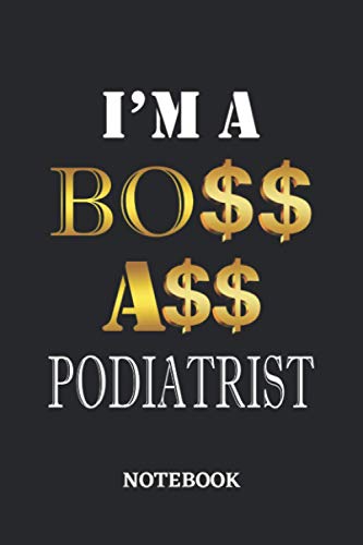 I'm A Boss Ass Podiatrist Notebook: 6x9 inches - 110 dotgrid pages • Greatest Passionate working Job Journal • Gift, Present Idea