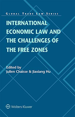 International Economic Law and the Challenges of the Free Zones (Global Trade Law Book 51) (English Edition)