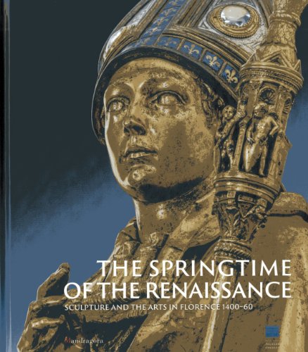 La primavera del Rinascimento. La scultura e le arti a Firenze 1400-1460. Catalogo della mostra (Firenze 23 marzo-18 agosto 2013). Ediz. inglese: Sculpture and the Arts in Florence 1400-60