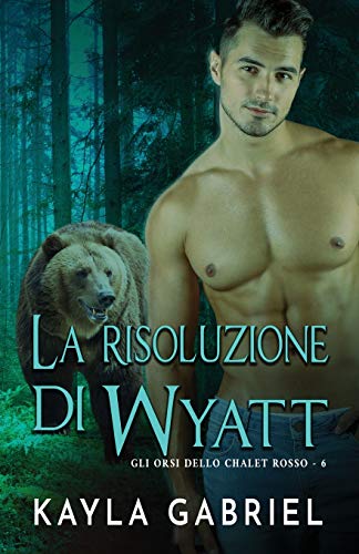 La risoluzione di Wyatt: per ipovedenti (6) (Gli Orsi Dello Chalet)