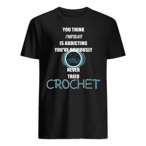 Leet Group You Think Chocolate is Addictive You've Obviously Never Tried Crochet Camiseta Negro Negro ( M