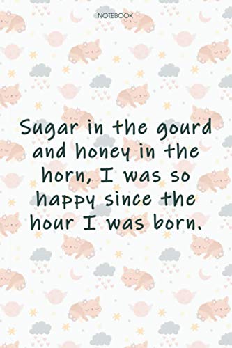 Lined Notebook Journal Cute Cat Cover Sugar in the gourd and honey in the horn, I was so happy since the hour I was born: High Performance, Financial, 6x9 inch, Tax, Journal, Goals, 114 Pages, Event