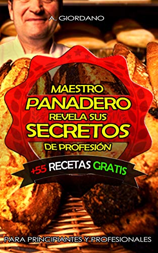 Maestro panadero revela sus secretos: Para profesionales y principiantes